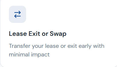 Lease Exit or Swap Transfer your lease or exit early with minimal impact